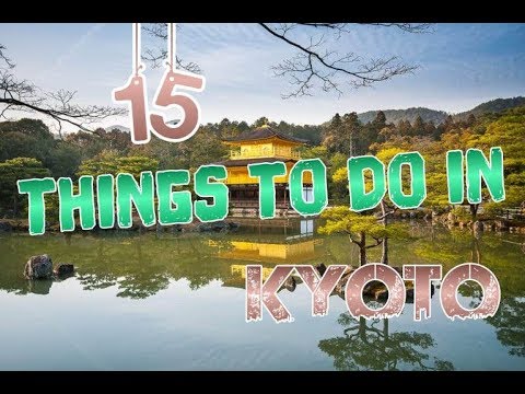 Top 15 Things To Do In Kyoto, Japan