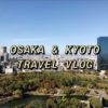 OSAKA & KYOTO TRAVEL VLOG