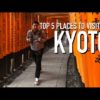 TOP 5 PLACES TO VISIT IN KYOTO: A KYOTO TRAVEL GUIDE